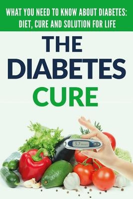 Diabetes Cure: Diabetes for Beginners - Basic overview of Diabetes: Diet, Treatment and Solution for Life (FREE BONUS INCLUDED) by Donovan, Craig