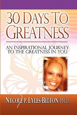 30 Days to Greatness by Lyles-Belton, Nycole P. Ph. D.