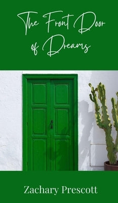 The Front Door of Dreams by Prescott, Zachary