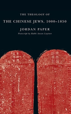 The Theology of the Chinese Jews, 1000a 1850 by Paper, Jordan