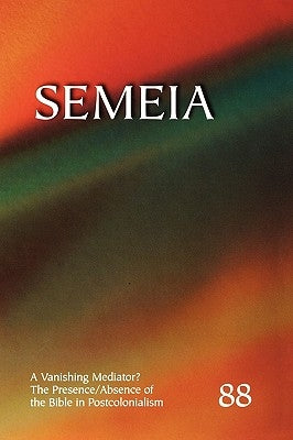 Semeia 88: A Vanishing Mediator: The Presence/Absence of the Bible in Postcolonialism by Boer, Roland C.