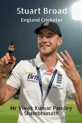 Stuart Broad: England Cricketer by Kumar, Vivek Pandey