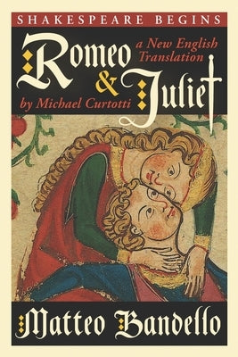 Romeo and Juliet: A New English Translation by Michael Curtotti by Curtotti, Michael