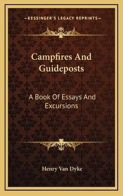 Campfires And Guideposts: A Book Of Essays And Excursions by Dyke, Henry Van