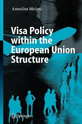 Visa Policy Within the European Union Structure by Meloni, Annalisa