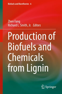 Production of Biofuels and Chemicals from Lignin by Fang, Zhen