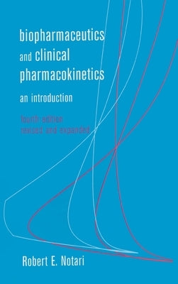 Biopharmaceutics and Clinical Pharmacokinetics: An Introduction, Fourth Edition, by Notari