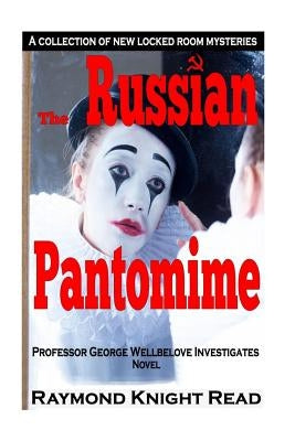 The Russian Pantomime: Professor George Wellbelove Investigates by Read, Raymond Knight