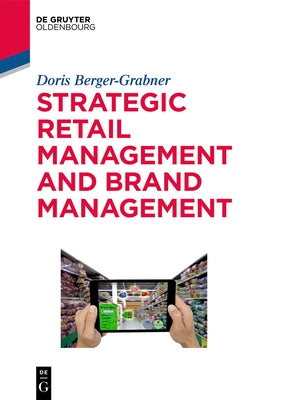 Strategic Retail Management and Brand Management: Trends, Tactics, and Examples by Berger-Grabner, Doris