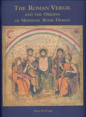 The Roman Vergil and the Origins of Medieval Book Design by Wright, David H.