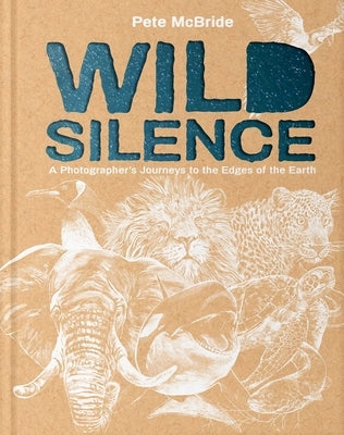 Wild Silence: A Photographer's Journeys to the Edges of the Earth (Young Readers Edition) by McBride, Pete