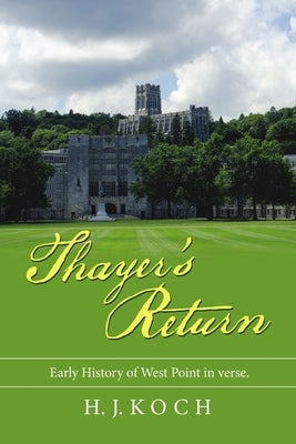 Thayer's Return: Early History of West Point in Verse. by Koch, H. J.