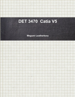 DET 3470 Catia V5 by Leatherbury, Megumi