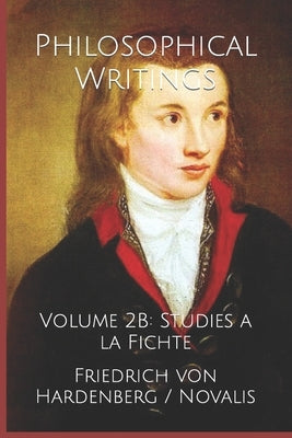 Philosophical Writings: Volume 2B: Studies a la Fichte by Amrine, Frederick