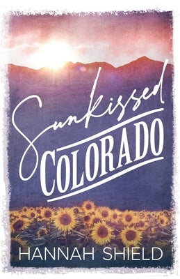Sunkissed Colorado by Shield, Hannah