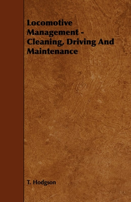 Locomotive Management - Cleaning, Driving And Maintenance by Hodgson, T.