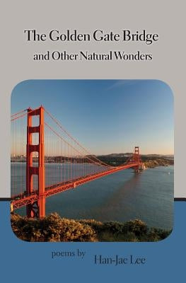 The Golden Gate Bridge and Other Natural Wonders by Lee, Han-Jae