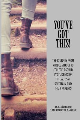 You've Got This!: The Journey from Middle School to College, as told by Students on the Autism Spectrum and Their Parents by Griffith Ma, CC Mallory