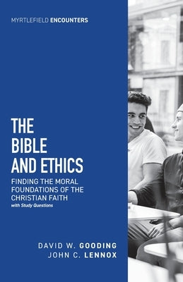 The Bible and Ethics: Finding the Moral Foundations of the Christian Faith by Gooding, David W.