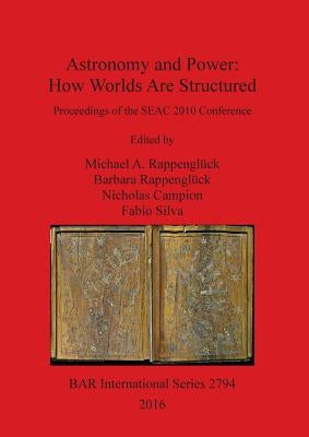Astronomy and Power: How Worlds Are Structured by Rappenglück, Michael A.