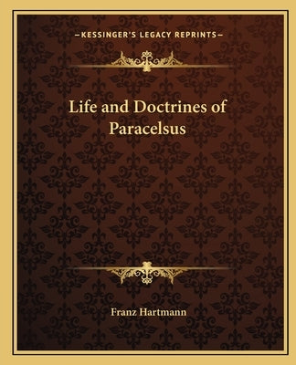 Life and Doctrines of Paracelsus by Hartmann, Franz