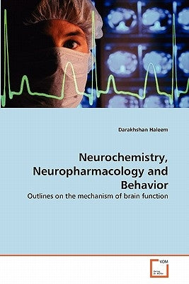 Neurochemistry, Neuropharmacology and Behavior by Haleem, Darakhshan