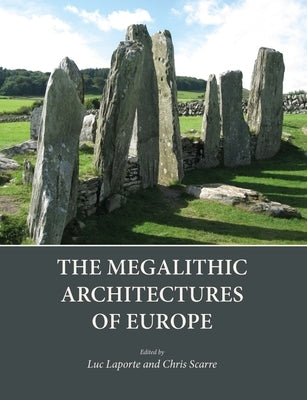 The Megalithic Architectures of Europe by Laporte, Luc