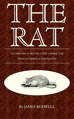 The Rat; Its History & Destructive Character by Rodwell, James