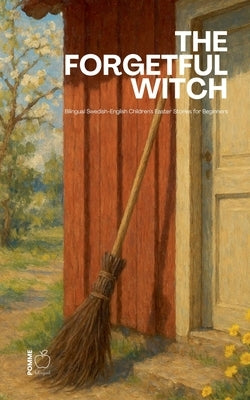 The Forgetful Witch: Bilingual Swedish-English Children's Easter Stories for Beginners by Bilingual, Pomme