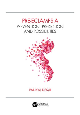 Pre-Eclampsia: Prevention, Prediction and Possibilities by Desai, Pankaj