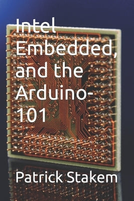Intel Embedded, and the Arduino-101 by Stakem, Patrick