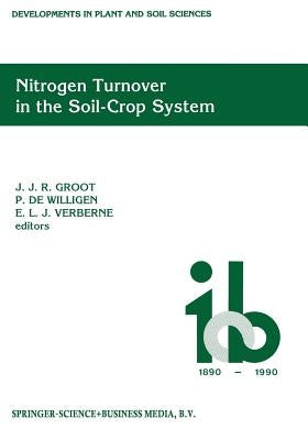 Nitrogen Turnover in the Soil-Crop System: Modelling of Biological Transformations, Transport of Nitrogen and Nitrogen Use Efficiency. Proceedings of by Groot, J. J.