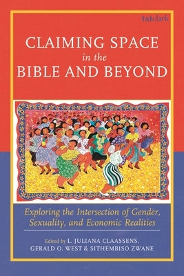 Claiming Space in the Bible and Beyond: Exploring the Intersection of Gender, Sexuality, and Economic Realities by Banks, Alexandra