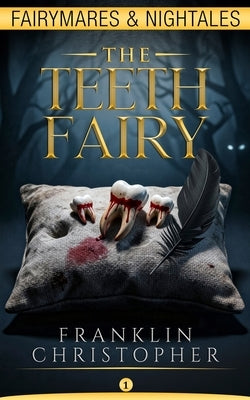 The Teeth Fairy: A Psychological Horror Suspense Thriller with a Unpredictable Twist by Christopher, Franklin