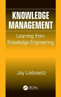 Knowledge Management: Learning from Knowledge Engineering by Liebowitz, Jay