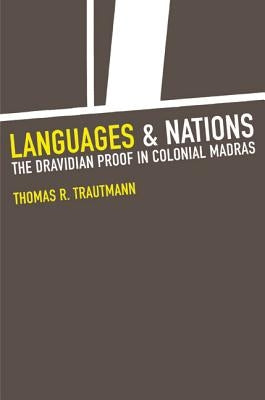 Languages and Nations: The Dravidian Proof in Colonial Madras by Trautmann, Thomas R.