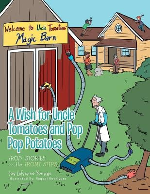 A Wish for Uncle Tomatoes and Pop Pop Potatoes: From Stories on the Front Steps by Youngs, Joy LaFrance