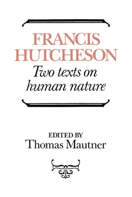 Hutcheson: Two Texts on Human Nature by Hutcheson, Francis
