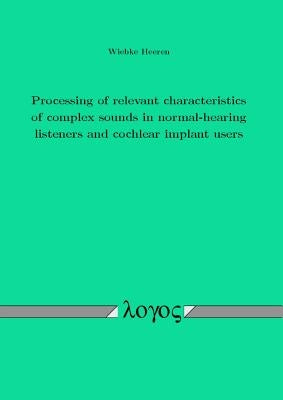 Processing of Relevant Characteristics of Complex Sounds in Normal-Hearing Listeners and Cochlear Implant Users by Heeren, Wiebke