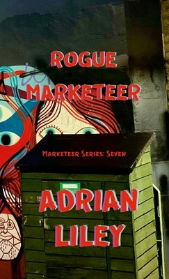Rogue Marketeer by Liley, Adrian