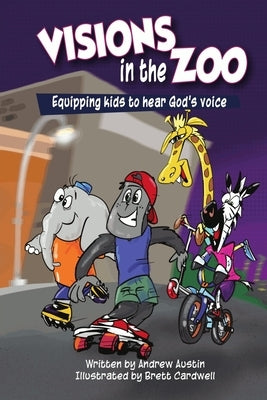 Visions in the Zoo: Equipping kids to hear God's Voice by Cardwell, Brett