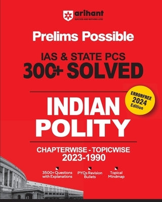 Arihant Prelims Possible IAS and State PCS Examinations 300+ Solved Chapterwise Topicwise (1990-2023) Indian Polity 3500+ Questions With Explanations by Kumar, Narendra