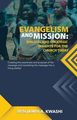 Evangelism and Mission: Biblical and Strategic Insights for the Church Today by Kwashi, Benjamin a.