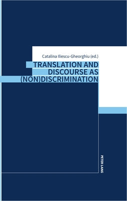 Translation and Discourse as (Non)Discrimination by Iliescu-Gheorghiu, Catalina