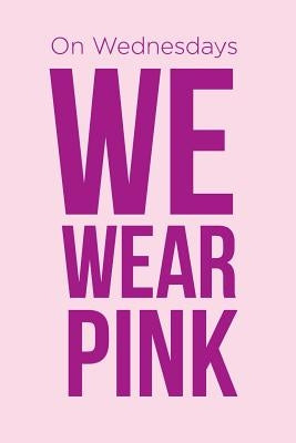 On Wednesdays We Wear Pink Notebook by Creative Notebooks