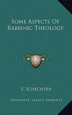 Some Aspects Of Rabbinic Theology by Schechter, S.