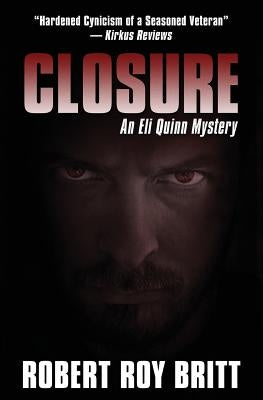 Closure: An Eli Quinn Mystery by Britt, Robert Roy