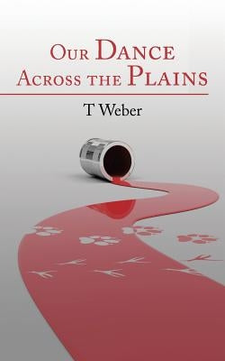 Our Dance Across the Plains by Weber, T.