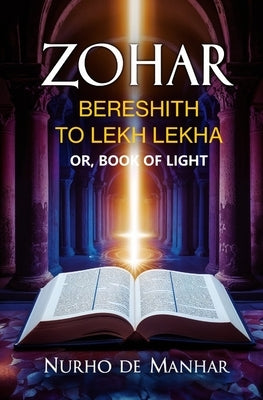 Zohar, Bereshith to Lekh Lekha: Or, Book of Light by Manhar, Nurho De