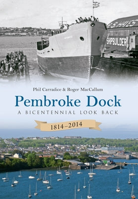 Pembroke Dock 1814-2014: A Bicentennial Look Back by Carradice, Phil